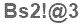The text to enter in the texbox below is: Bs2!@3