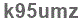 The text to enter in the texbox below is: k95umz