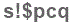 The text to enter in the texbox below is: s!$pcq