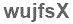 The text to enter in the texbox below is: wujfsX