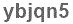 The text to enter in the texbox below is: ybjqn5