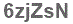 The text to enter in the texbox below is: 6zjZsN